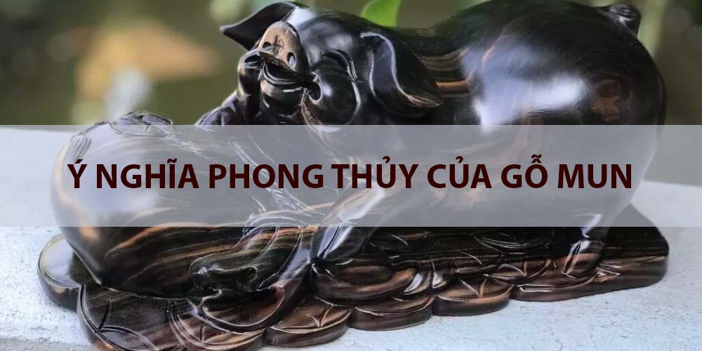 ý nghĩa phong thủy của gỗ mun