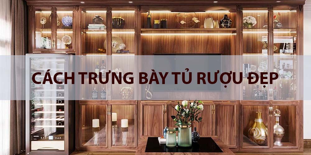 cách trưng bày tủ rượu đẹp