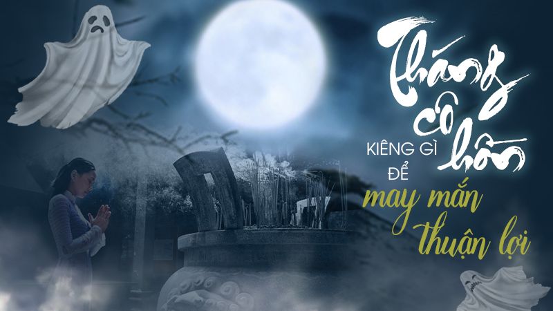 Lưu ý kiêng kỵ một số vấn đề trong tháng 7 âm lịch