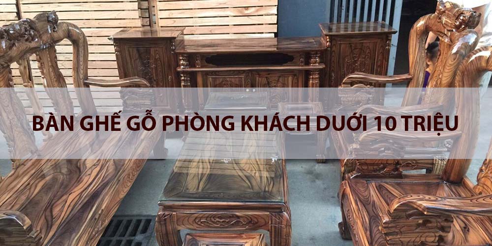 bàn ghế gỗ phòng khách dưới 10 triệu