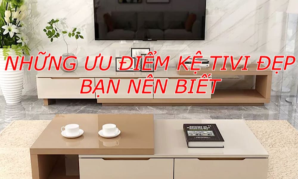 ưu điểm kệ tivi đẹp