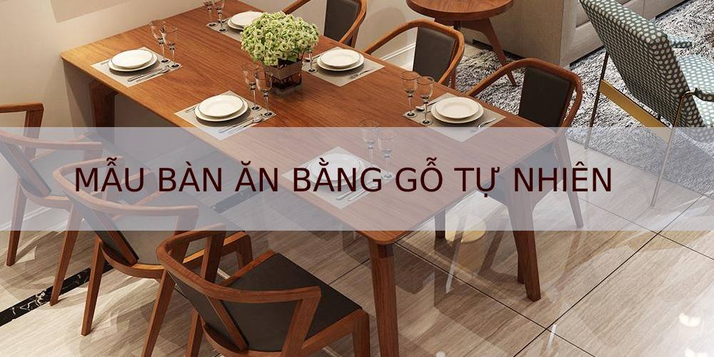 mẫu bàn ăn đẹp bằng gỗ tự nhiên